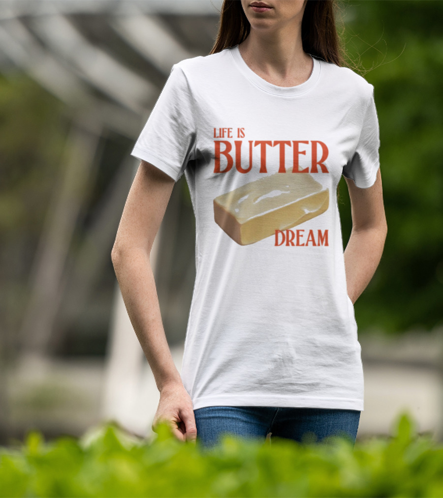 Life Is Butter Dream Funny Pun With Butter T-Shirt