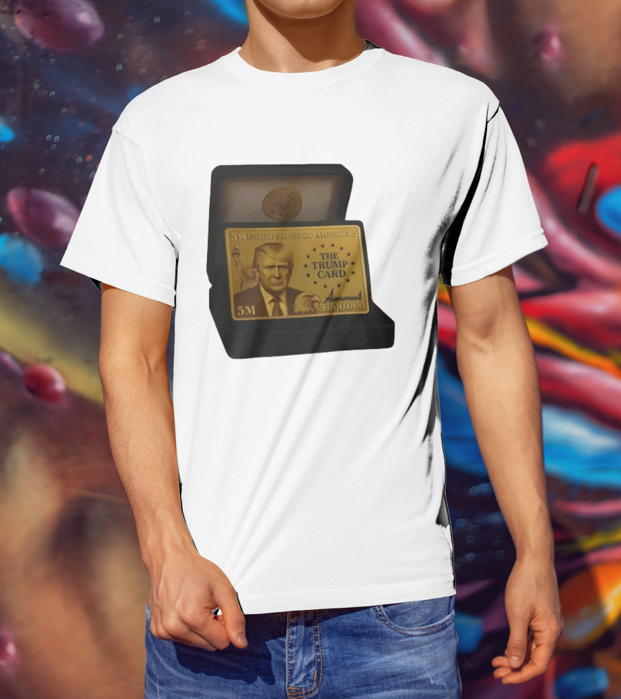 5 Million Dollars Of America The Trump Card 5M Gold Card T-Shirt