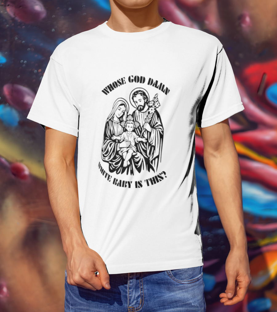 Whose Baby Is This White God Daily T-Shirt