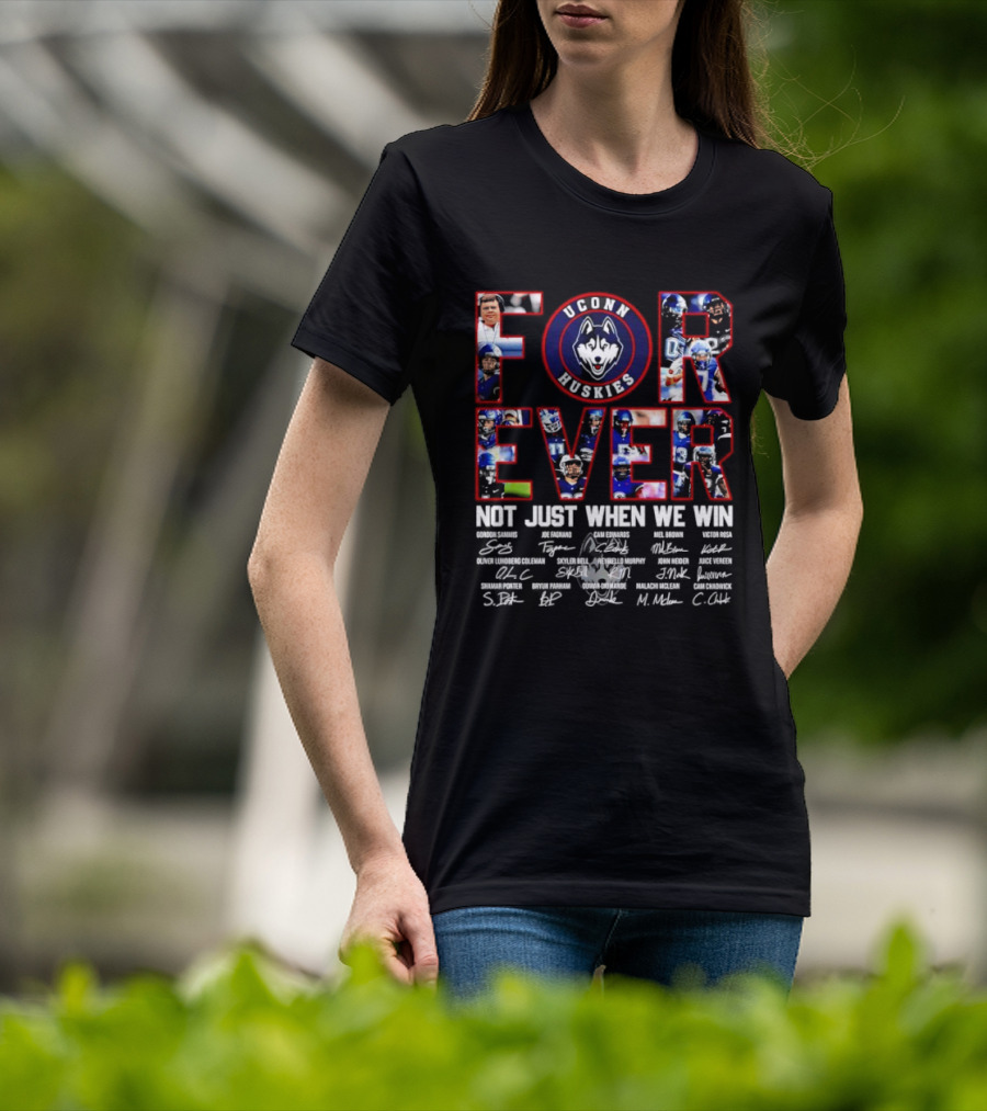 Forever UConn Huskies Not Just When We Win Players Signatures T-Shirt