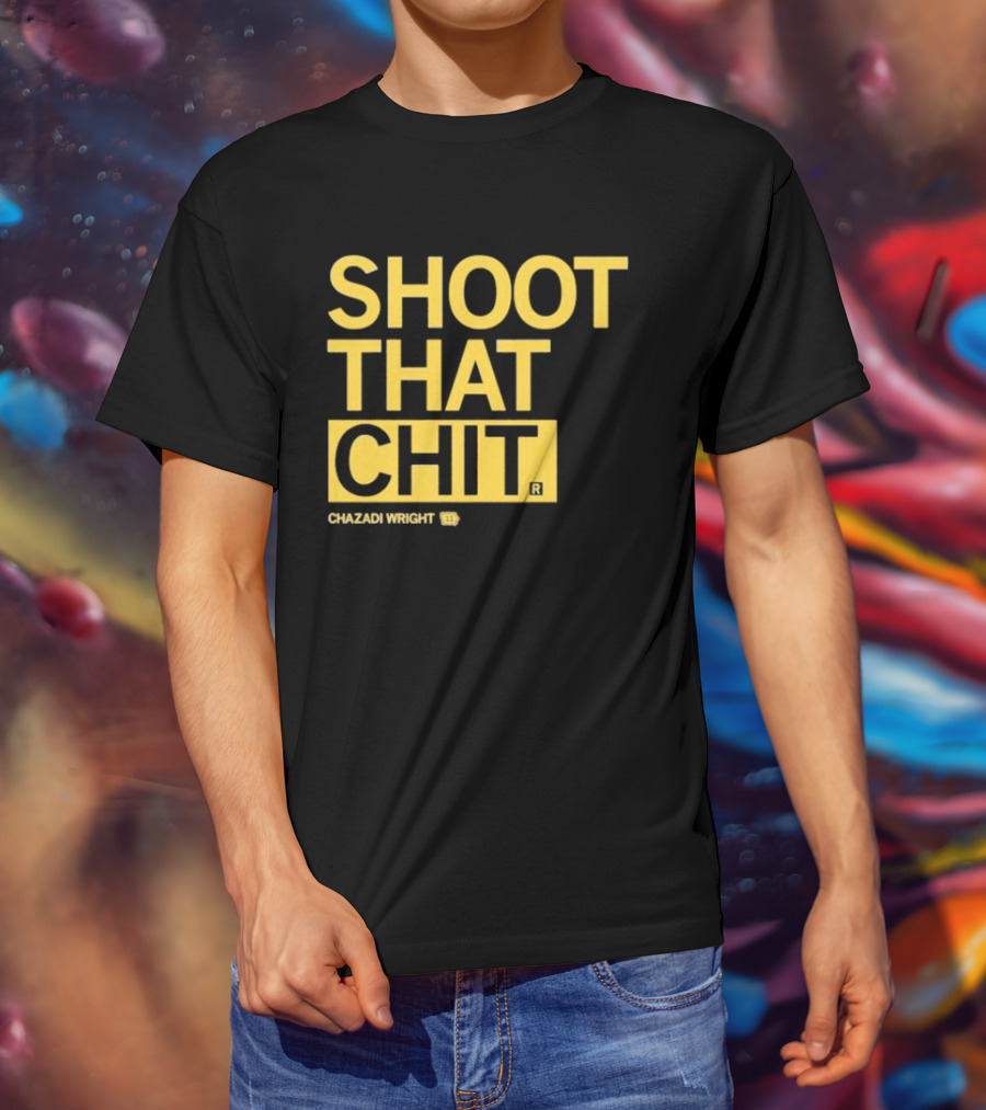 Chazadi Wright Shoot That Chit T-Shirt