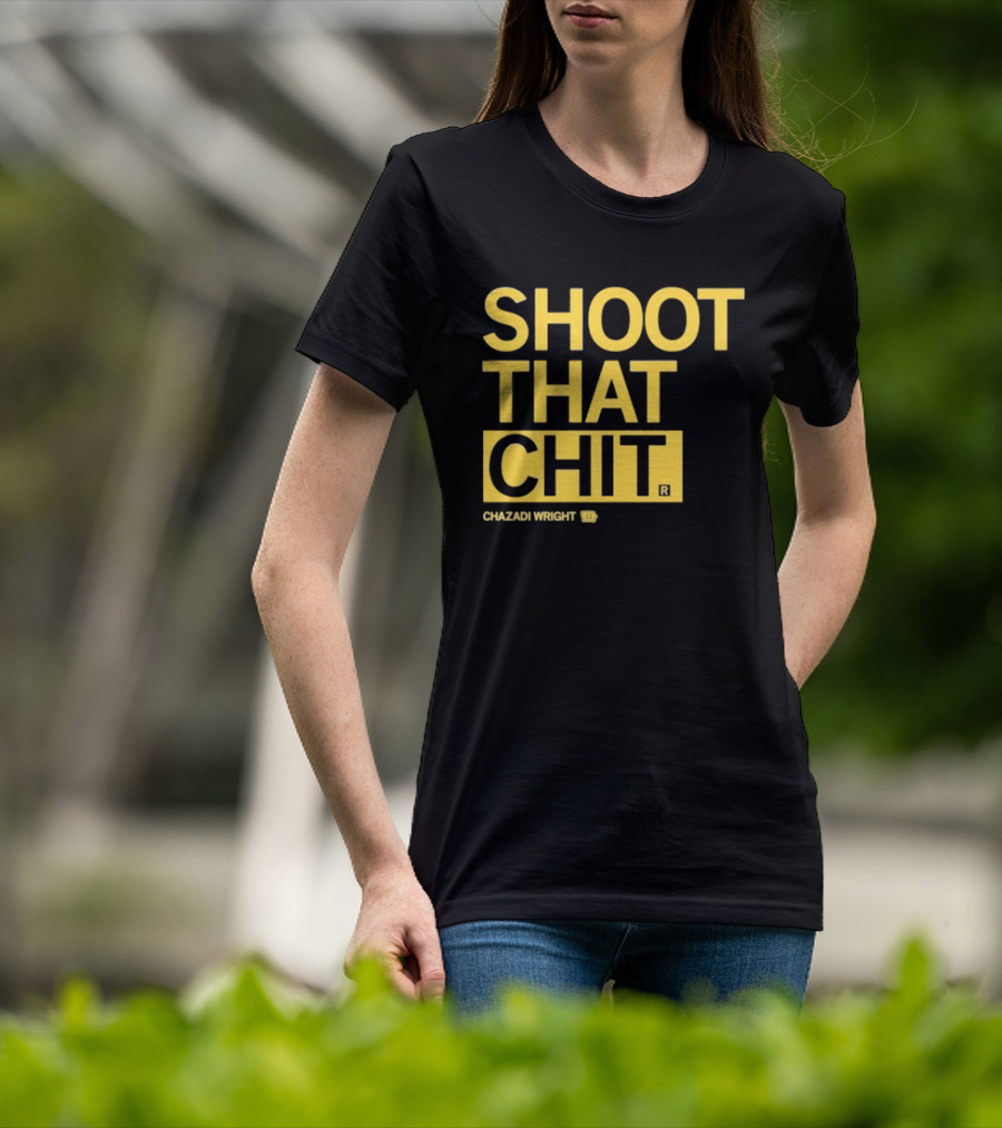 Chazadi Wright Shoot That Chit T-Shirt