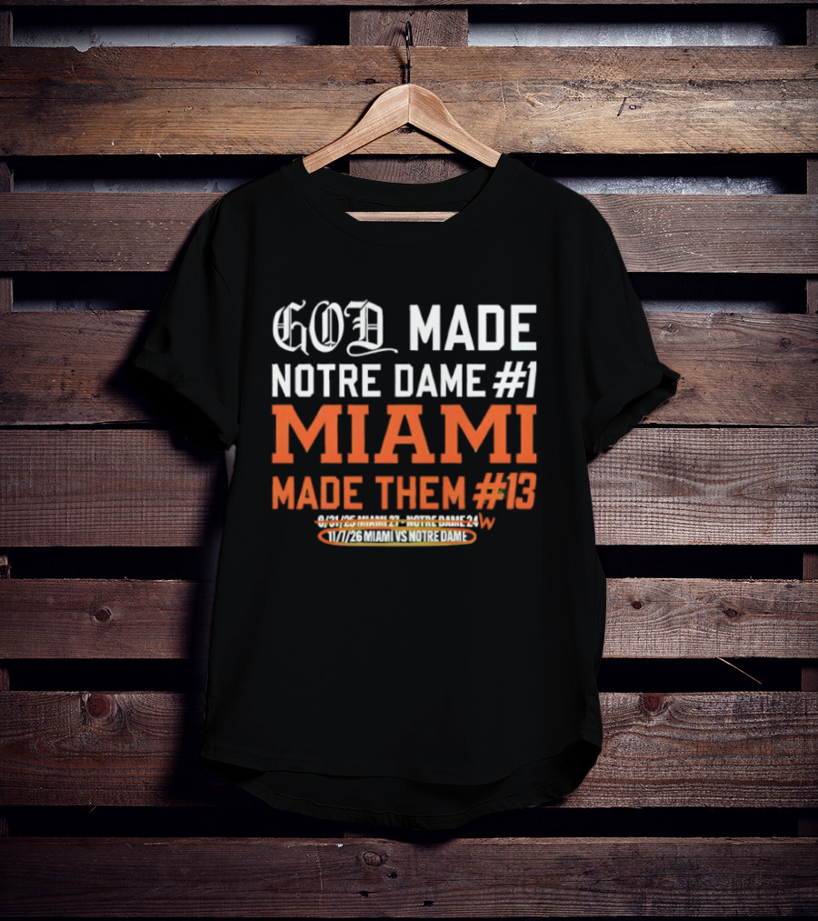 God Made Notre Dame #1 Miami Made Them #13 College Football Rivalry T-Shirt