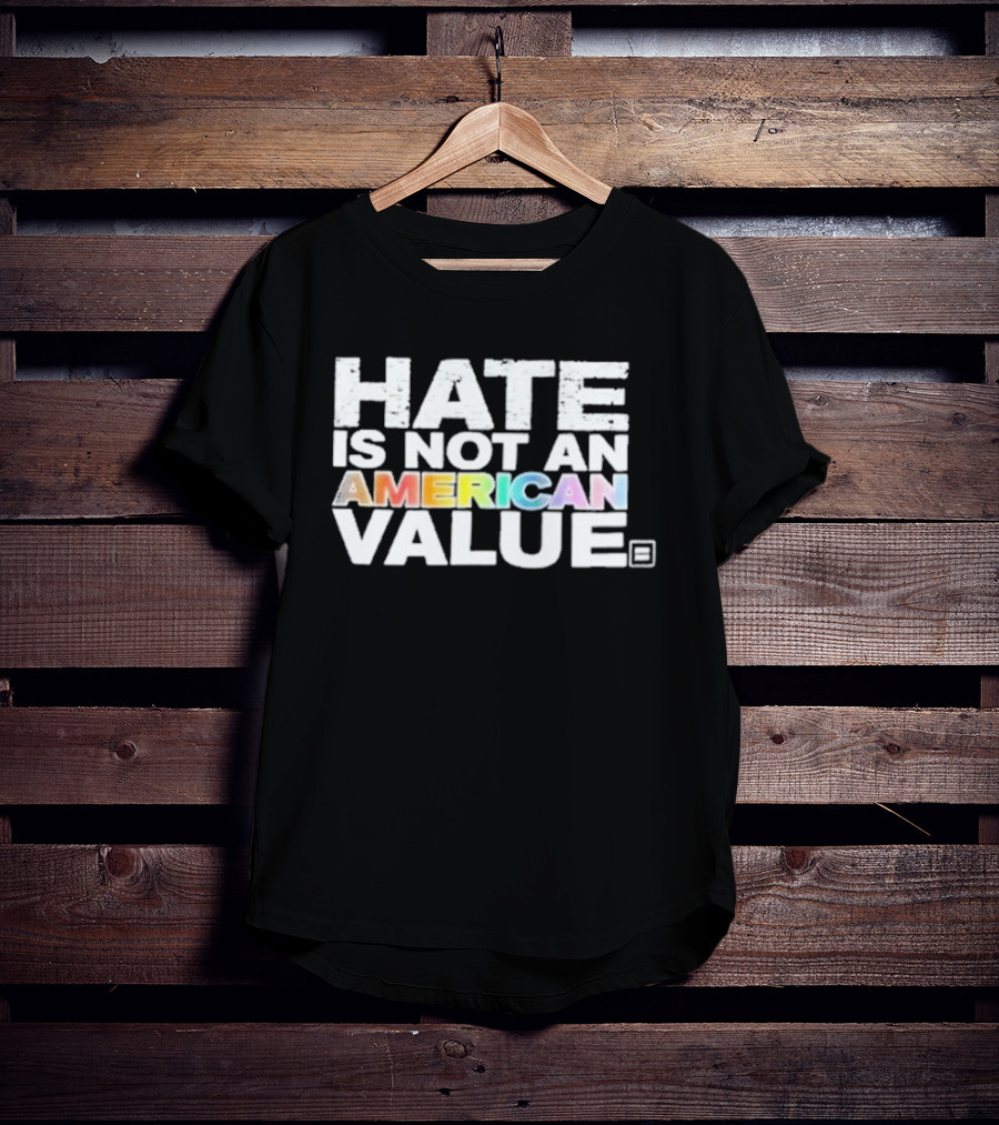 Hate Is Not An American Value Pride Human Rights Campaign Rainbow T-Shirt