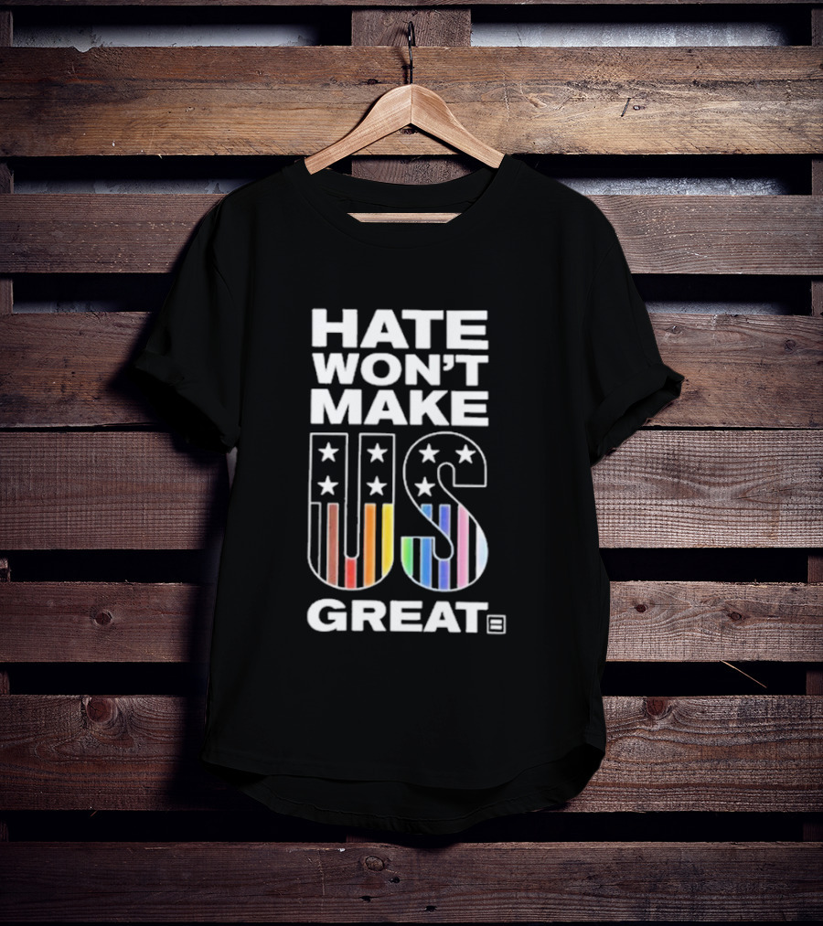 Hate Won’t Make US Great Human Rights Campaign Pride T-Shirt