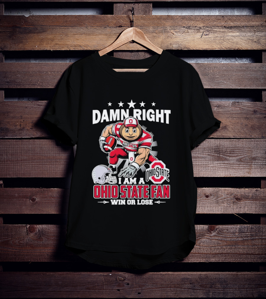 Damn Right Ohio State Buckeyes Fan Win Or Lose Brutus T-Shirt