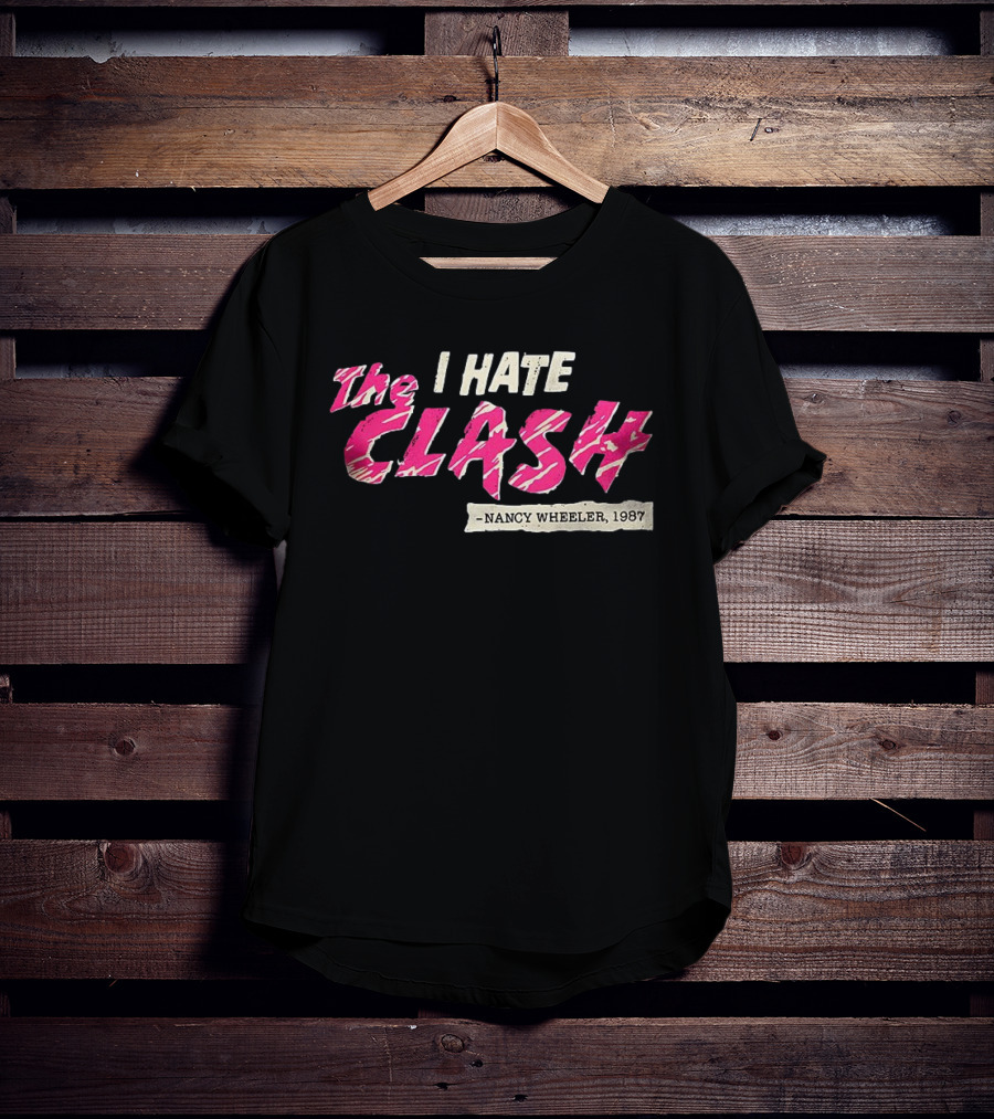 The I Hate Clash Nancy Wheeler 1987 Stranger Things T-Shirt