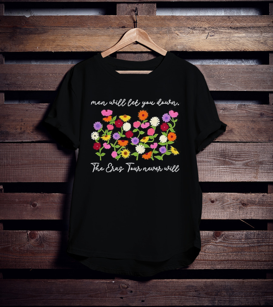 Men Will Let You Down The Eras Tour Never Will Taylor Floral The Eras Tour T-Shirt