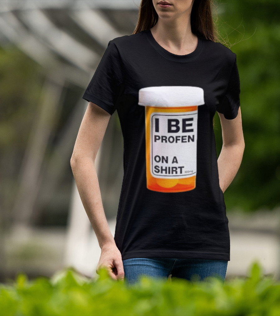 I Be Profen Pill Bottle On A T-Shirt