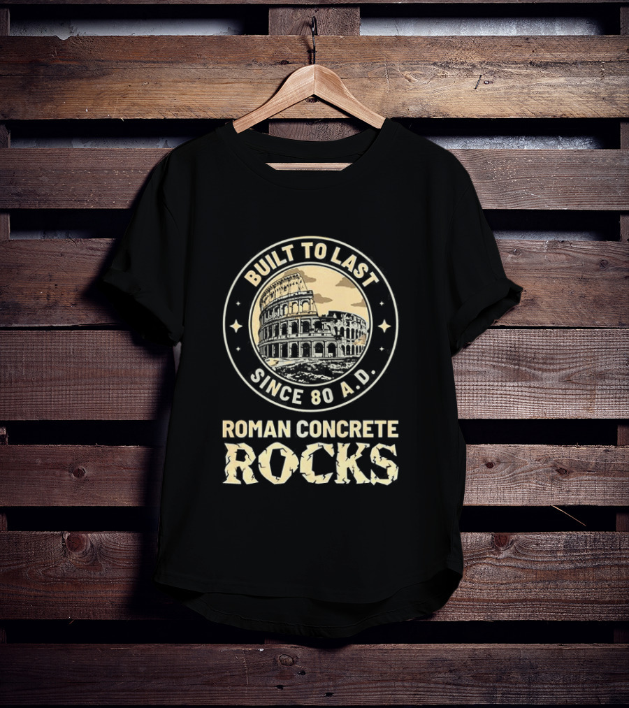 Roman Concrete Rocks Built To Last Since 80 AD Colosseum T-Shirt
