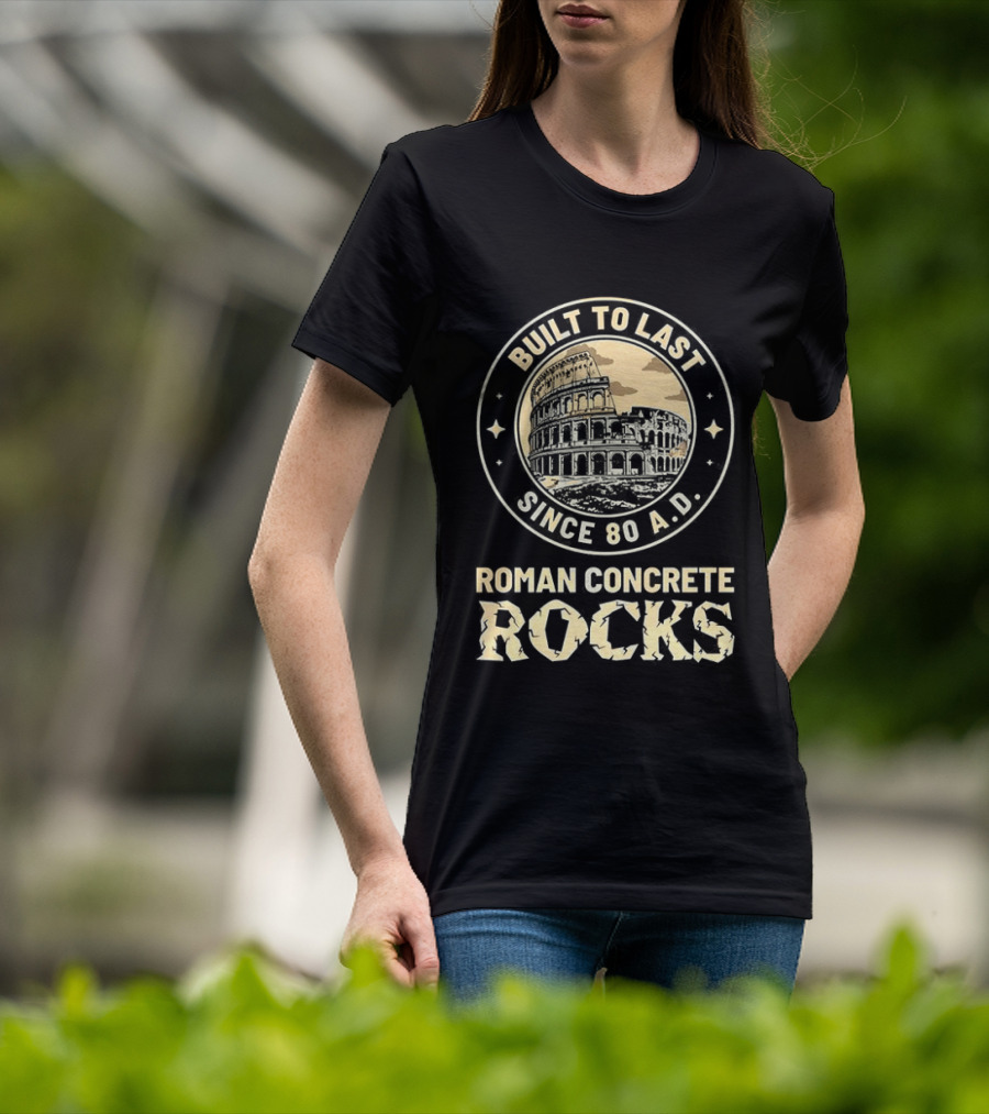 Roman Concrete Rocks Built To Last Since 80 AD Colosseum T-Shirt