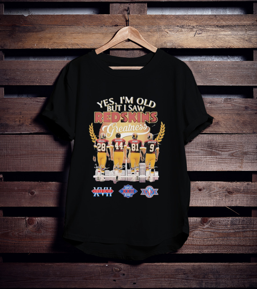 Yes I'm Old But I Saw Redskins Greatness Green 28 Riggins 44 Monk 81 Jurgensen 9 Super Bowl XVII XXII XXVI T-Shirt