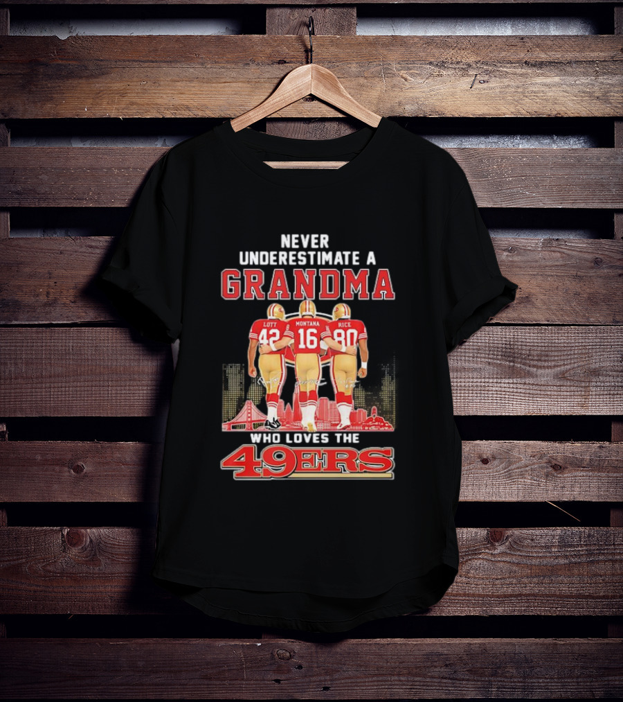 Never Underestimate A Grandma Ronnie Lott Joe Montana Jerry Rice Loves The 49ers T-Shirt