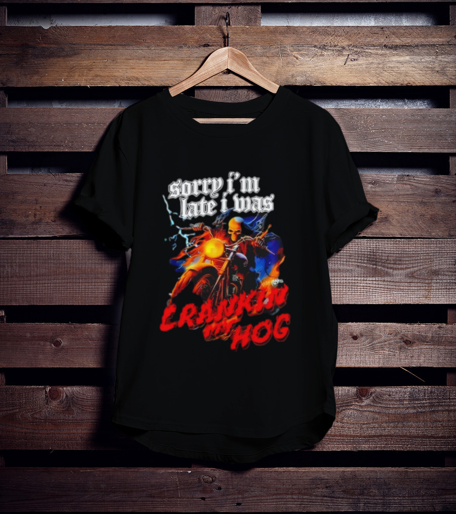 Sorry I’m Late I Was Crankin My Hog Horror Skeleton T-Shirt