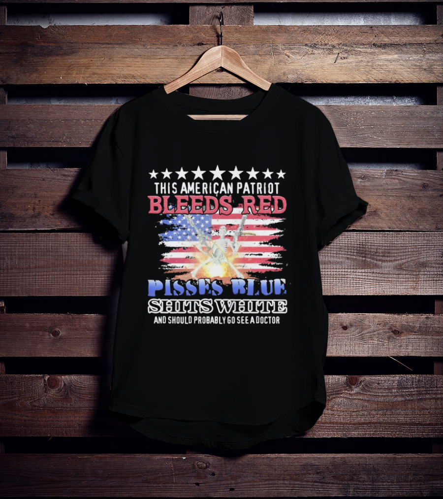 This American Patriot Bleeds Red Pisses Blue Shits White And Should Probably Go See A Doctor Skeleton Gun T-Shirt