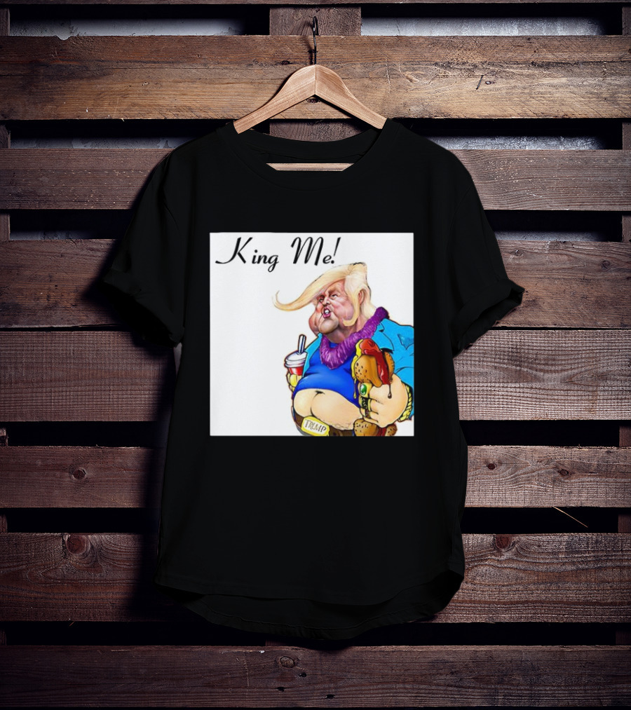 King Me Trump Cartoon Burger Drink T-Shirt