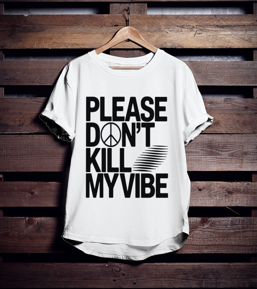 Please Don’t Kill My Vibe T-Shirt