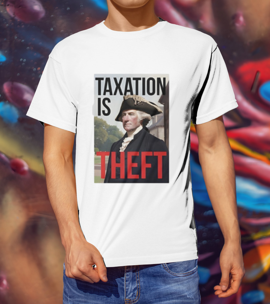 Taxation Is Theft George Washington Perception T-Shirt