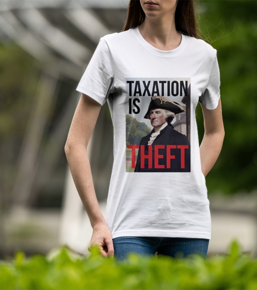 Taxation Is Theft George Washington Perception T-Shirt