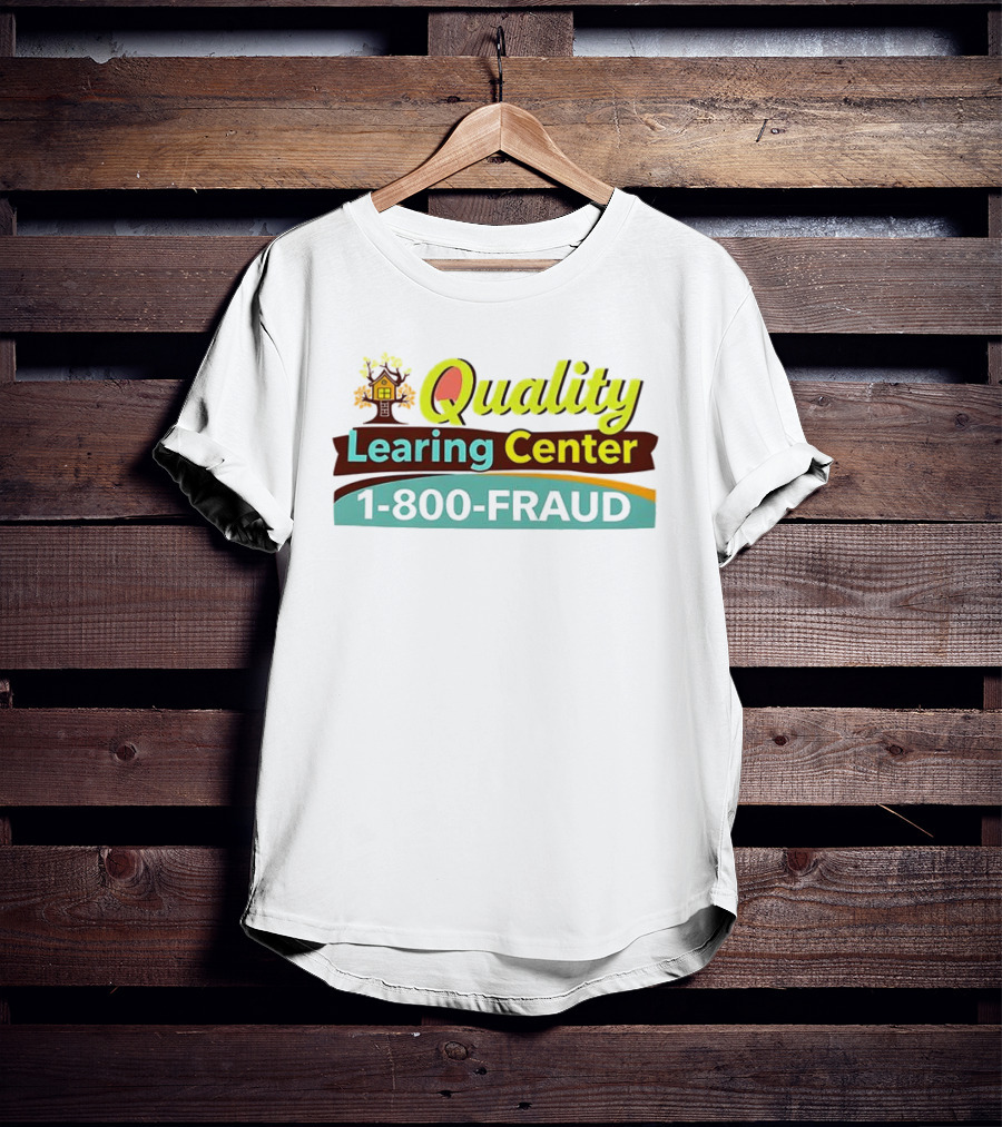 Quality Learning Center 1 800 Fraud Hotline T-Shirt