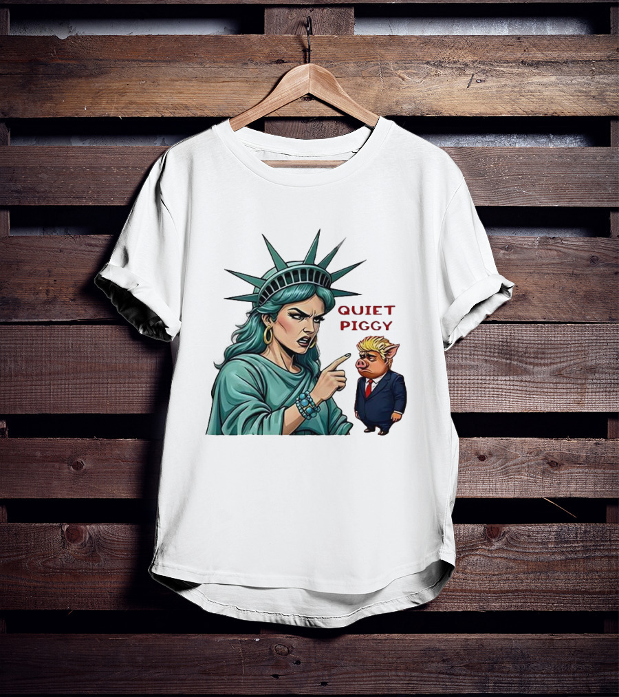 Quiet Piggy Statue Of Liberty Criticizes Trump Caricature T-Shirt