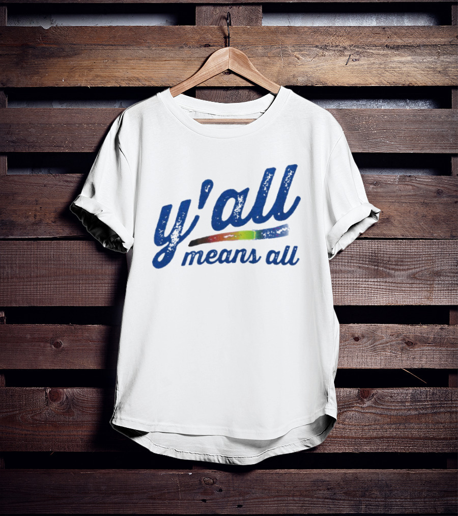 Y'all Means All Rainbow Inclusivity Pride T-Shirt