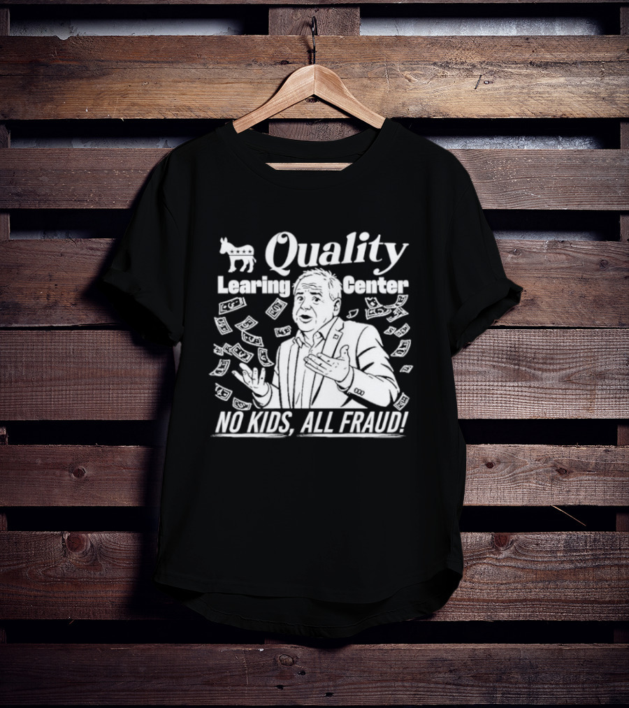 Quality Learning Center No Kids All Fraud Money Scandal T-Shirt