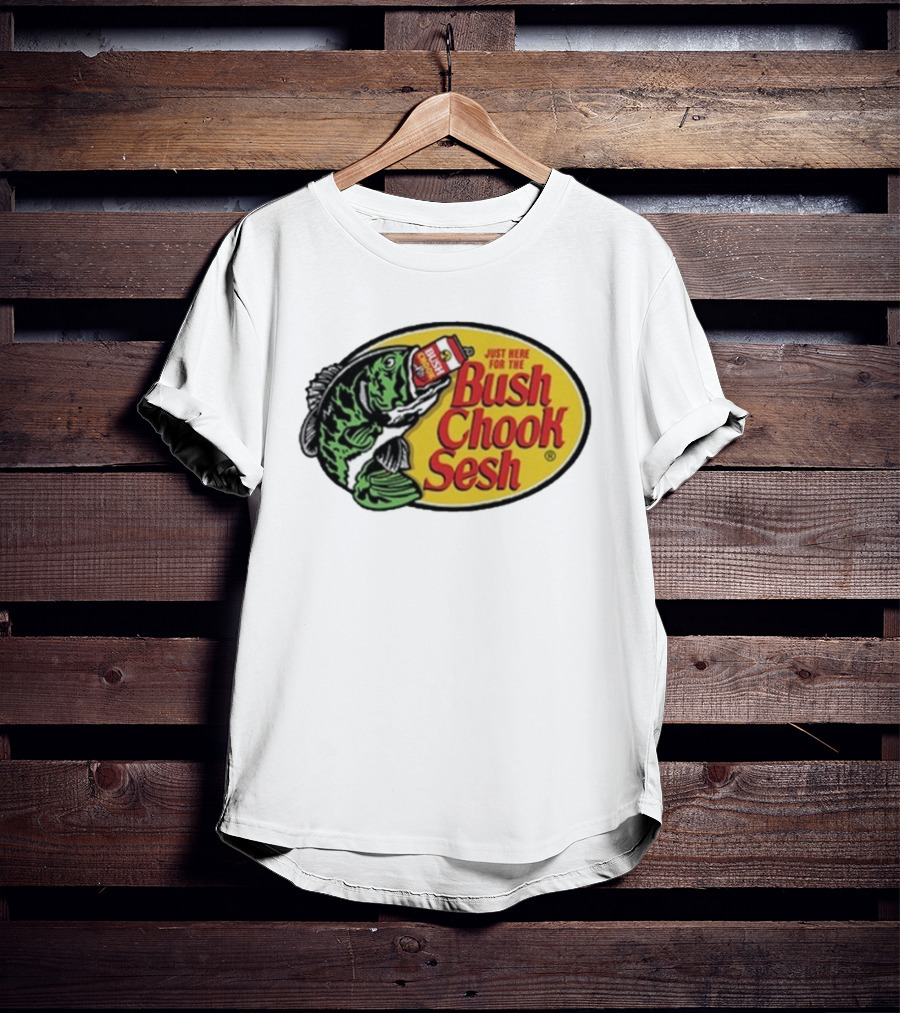 Bush Chook Sesh Just Here For The Bush Bass Pro Shops T-Shirt