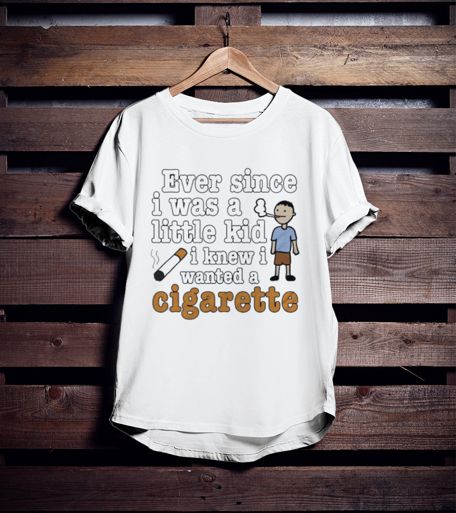 Ever Since I Was A Little Kid I Knew I Wanted A Cigarette Smoking Cartoon T-Shirt
