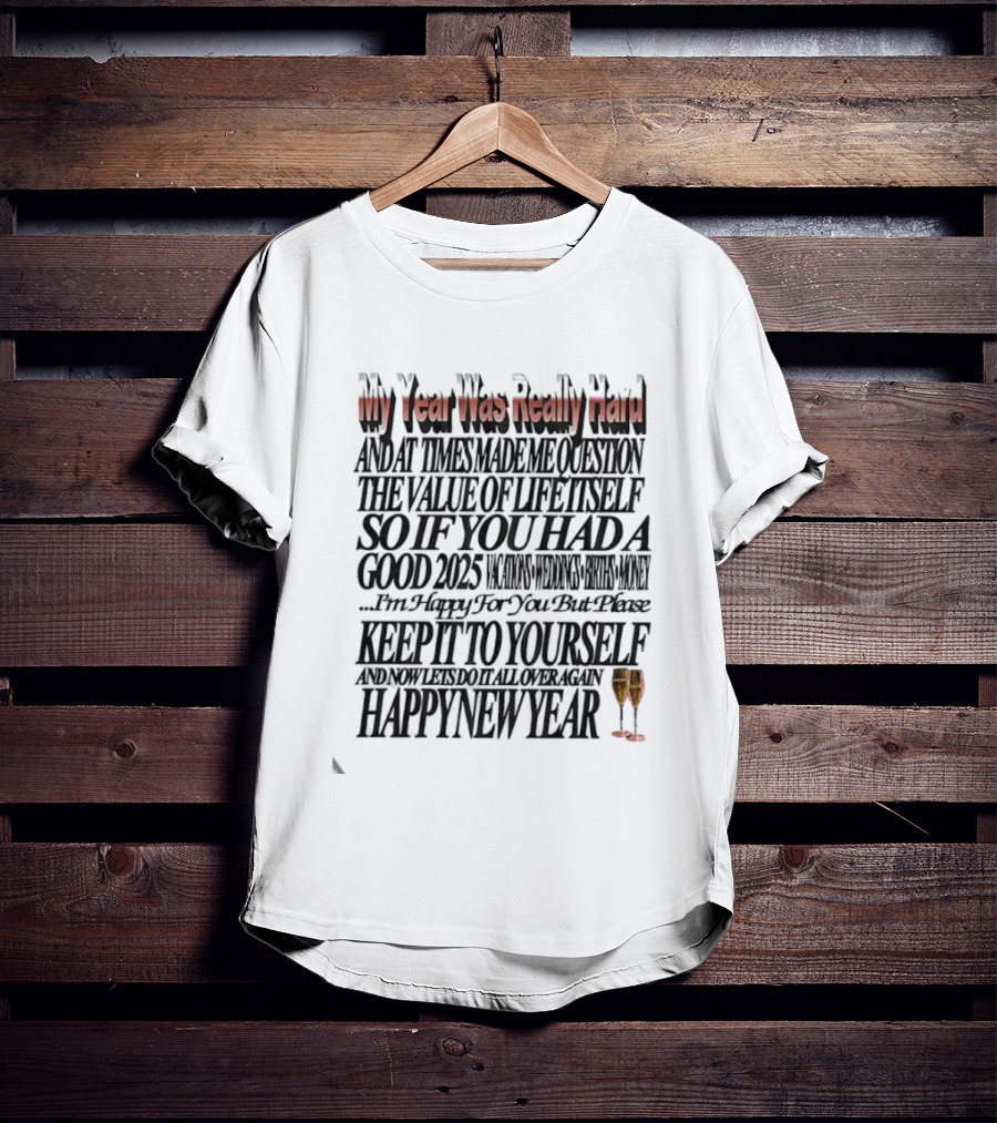 Year Was Really Hard Question Value Life Happy New Year T-Shirt