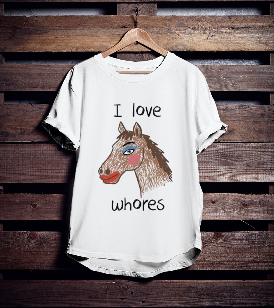 I Love Whores Funny Horse Parody Drawing T-Shirt