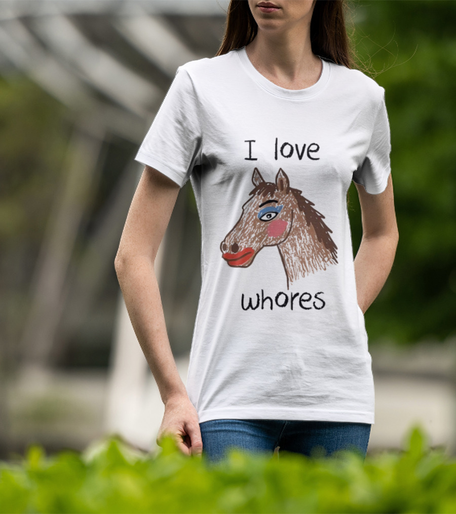 I Love Whores Funny Horse Parody Drawing T-Shirt