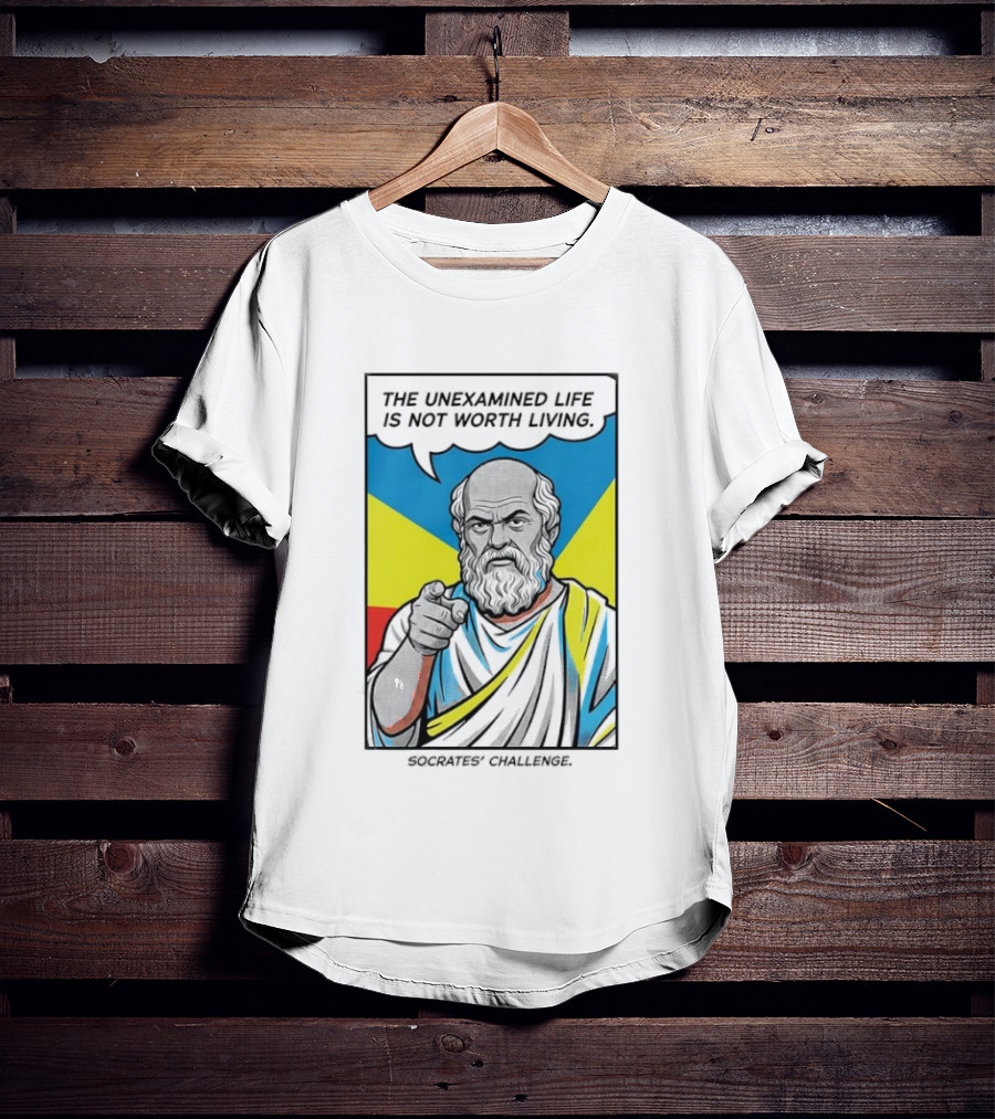 Socrates Challenge The Unexamined Life Is Not Worth Living Philosophy T-Shirt