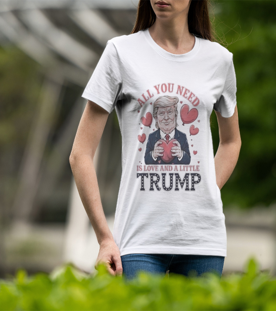 All You Need Is Love And A Little Trump Valentine's Day Hearts T-Shirt