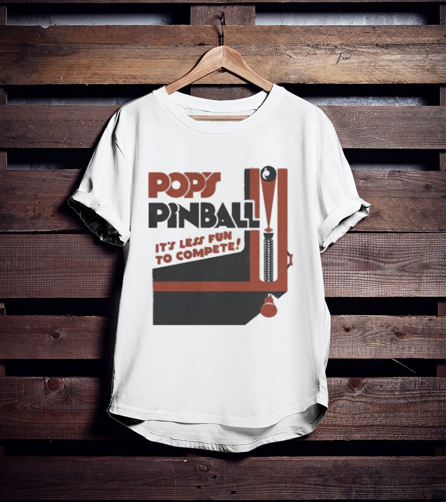 Pop’s Pinball Parlor It’s Less Fun To Compete T-Shirt