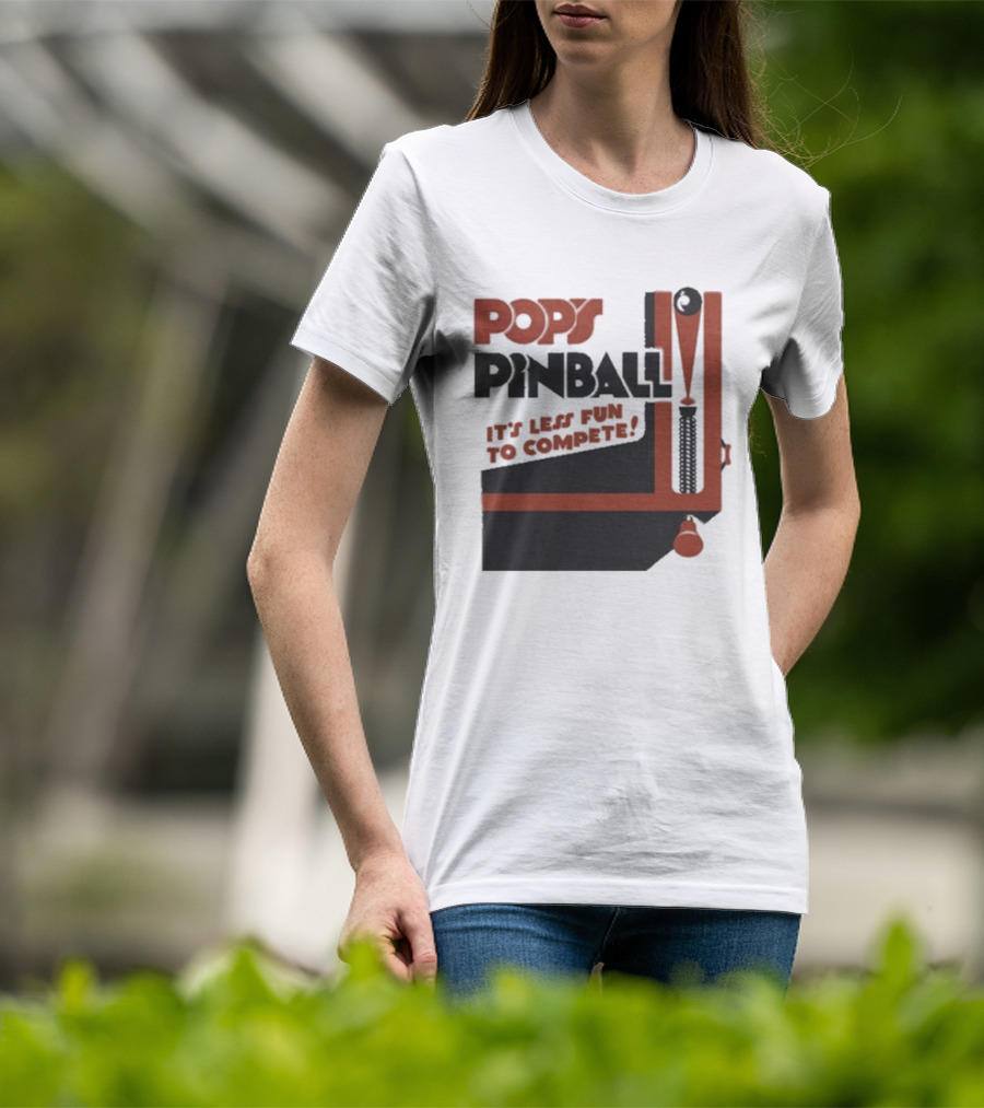 Pop’s Pinball Parlor It’s Less Fun To Compete T-Shirt