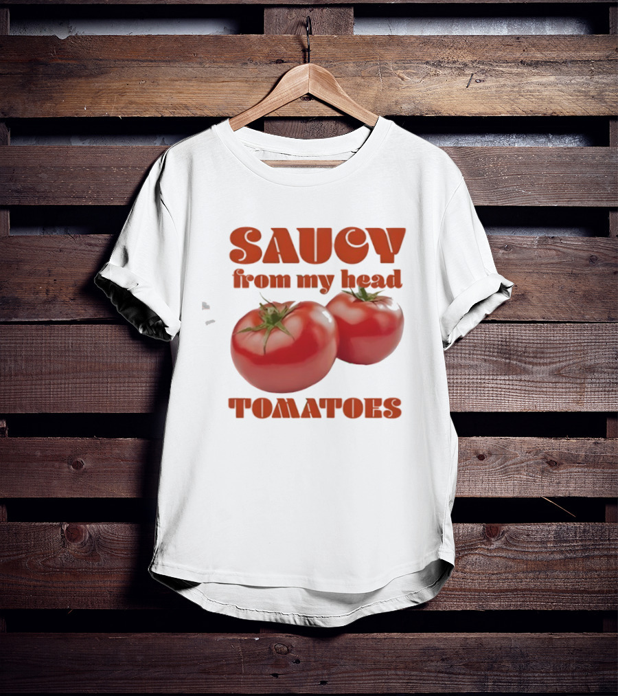 Saucy From My Head Tomatoes Punny Tomato Humor T-Shirt