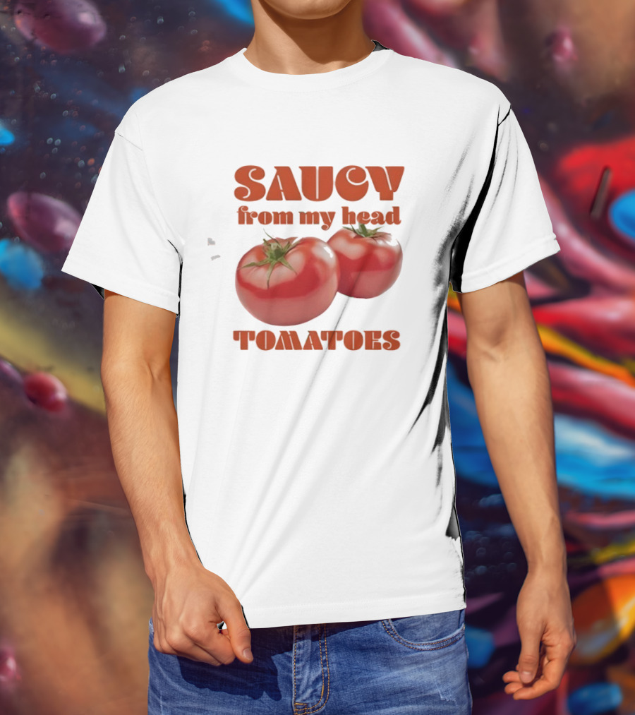 Saucy From My Head Tomatoes Punny Tomato Humor T-Shirt