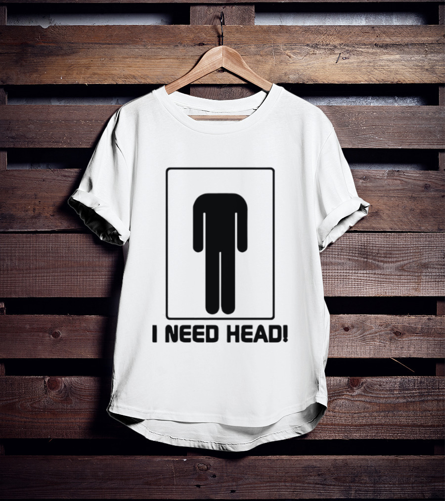 I Need Head Restroom Figure T-Shirt