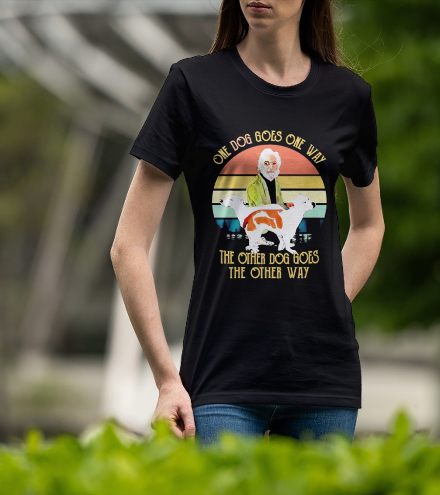 One Dog Goes One Way The Other Dog Goes The Other Way T-Shirt