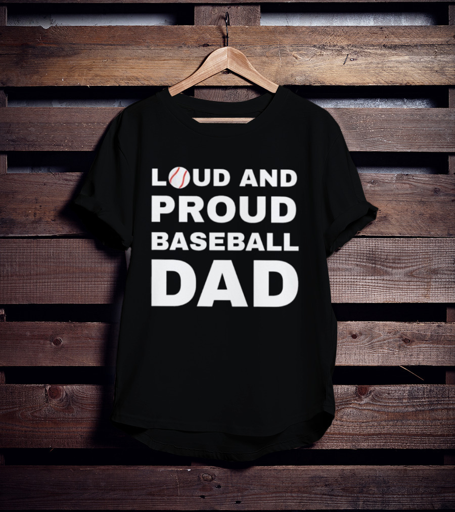 Loud And Proud Baseball Dad Sports Enthusiast T-Shirt