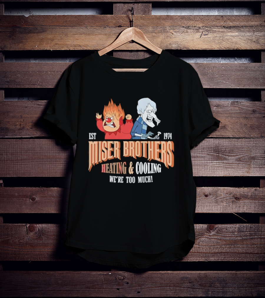 Miser Brothers Heating & Cooling We're Too Much Est 1974 T-Shirt