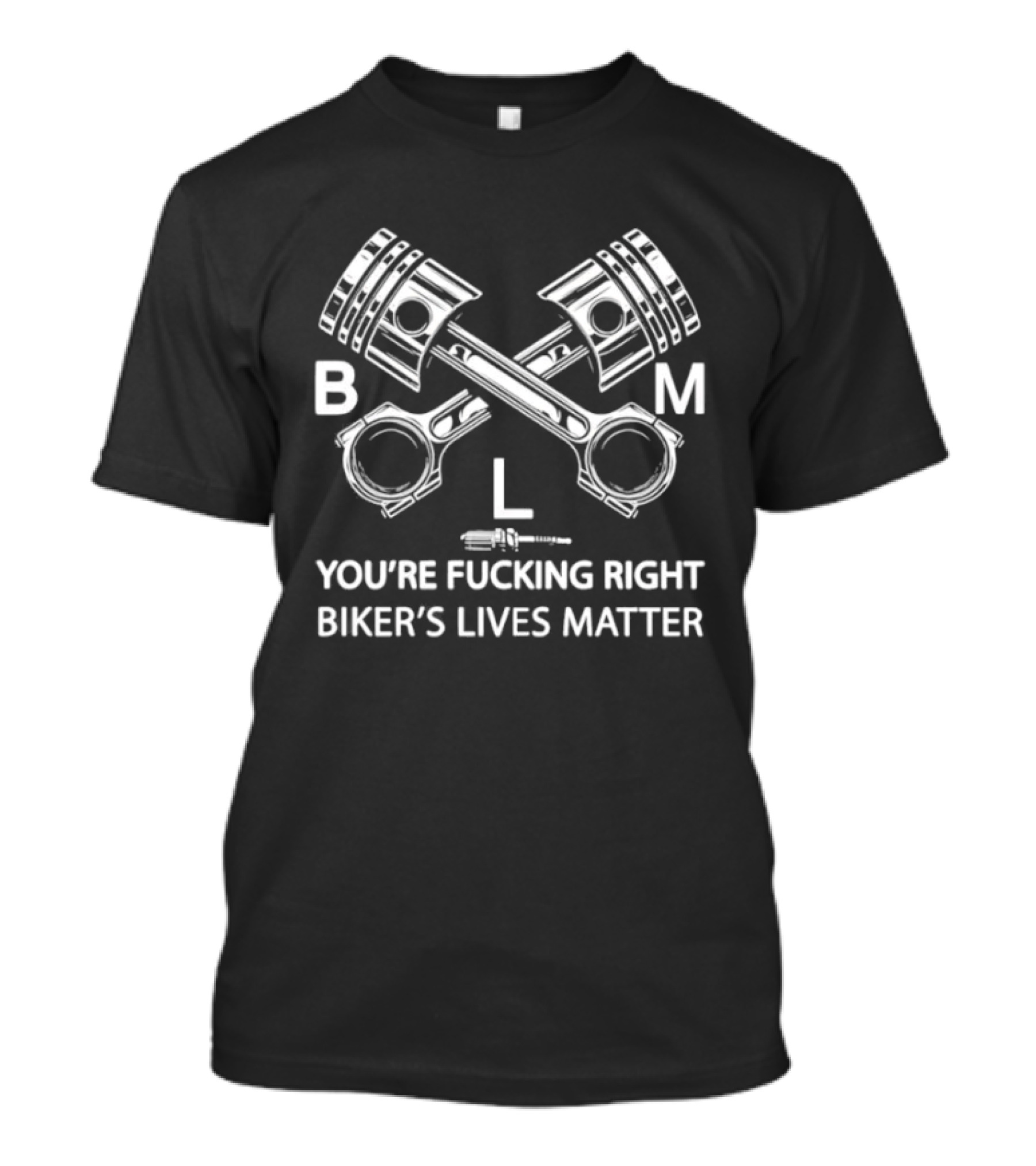 Pistons Boom You’re Fucking Right Biker’s Lives Matter T-Shirt