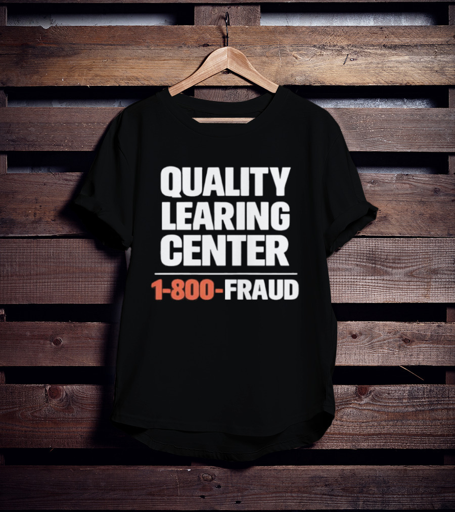 Quality Learning Center 1 800 Fraud T-Shirt