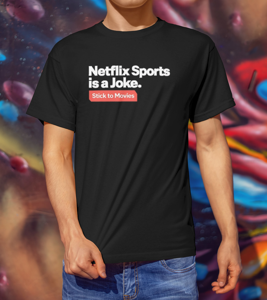 Netflix Sports Is A Joke Stick To Movies T-Shirt