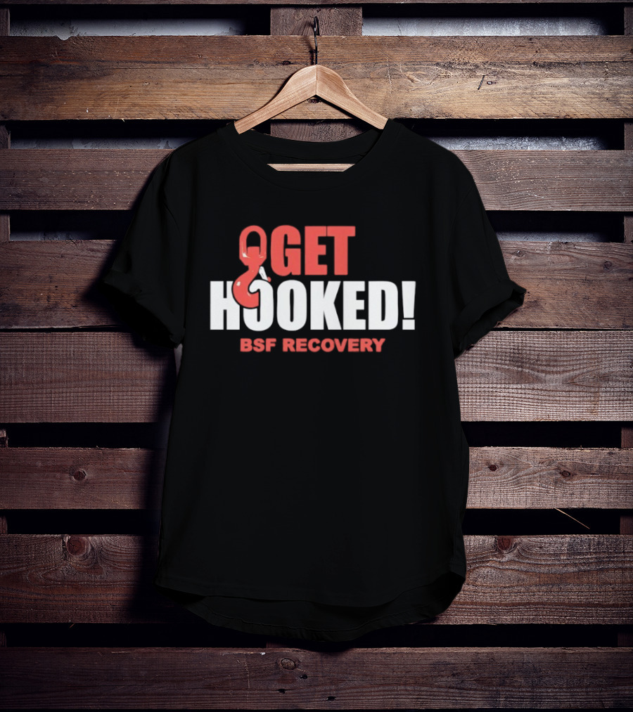 Get Hooked BSF Recovery T-Shirt