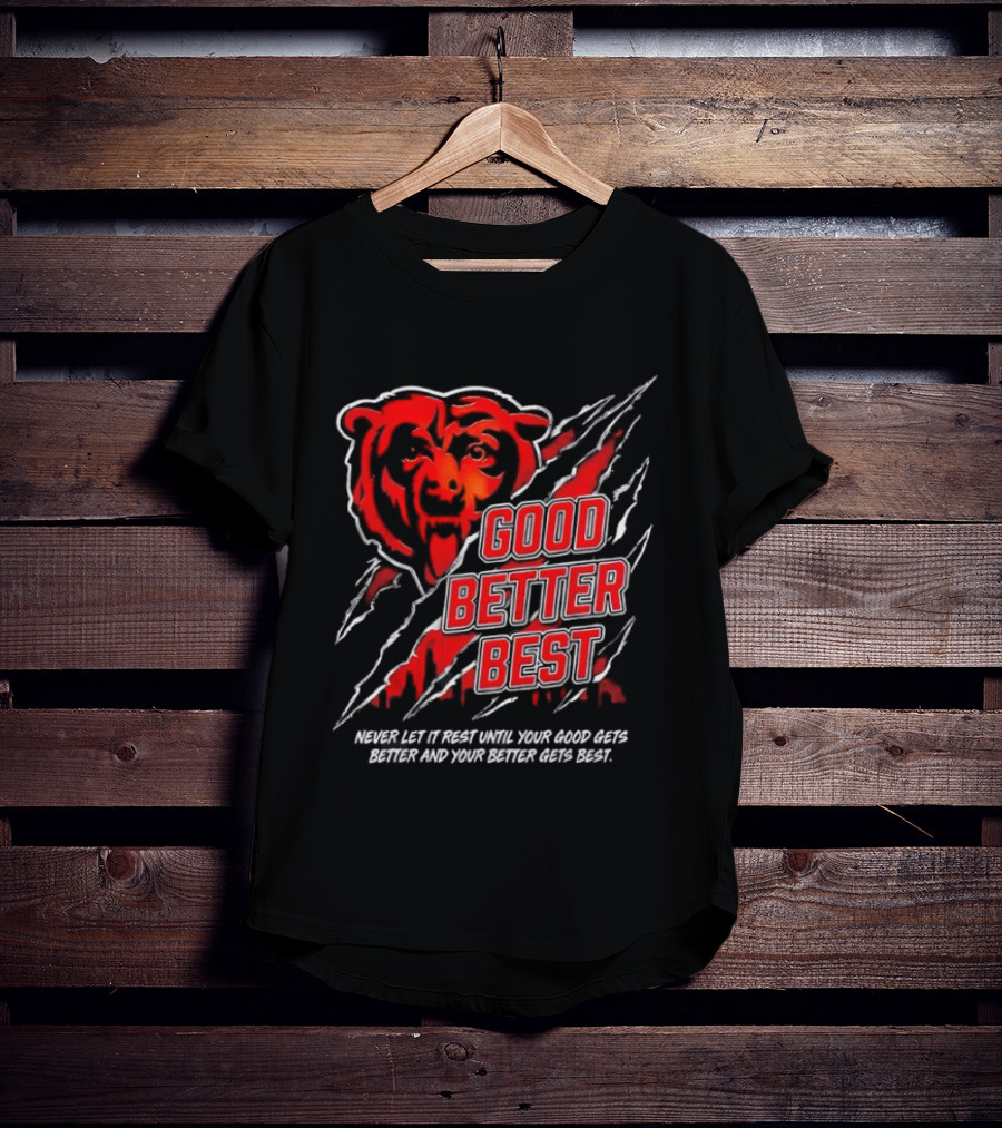 Good Better Best Never Let It Rest Chicago Bear Motivation T-Shirt