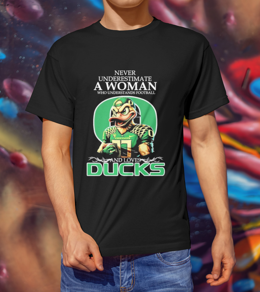 Never Underestimate A Woman Who Understands Football And Loves Oregon Ducks T-Shirt