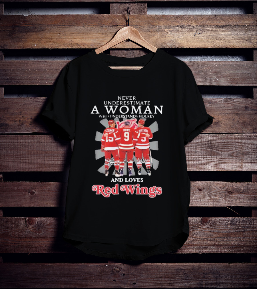 Never Underestimate A Woman Who Understands Hockey And Loves Red Wings Yzerman Howe Lidstrom T-Shirt