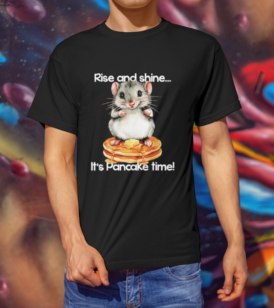 Rise And Shine Hamster Pancake Time Breakfast Treat T-Shirt